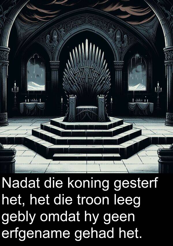 gebly: Nadat die koning gesterf het, het die troon leeg gebly omdat hy geen erfgename gehad het.