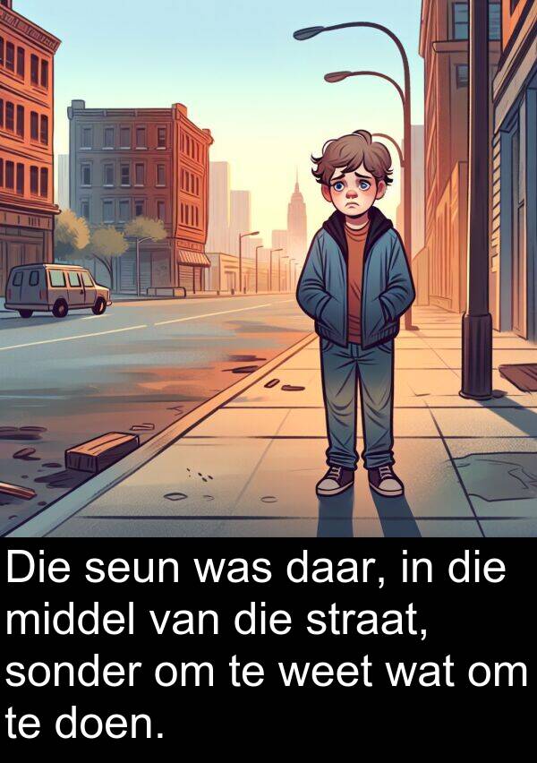 middel: Die seun was daar, in die middel van die straat, sonder om te weet wat om te doen.