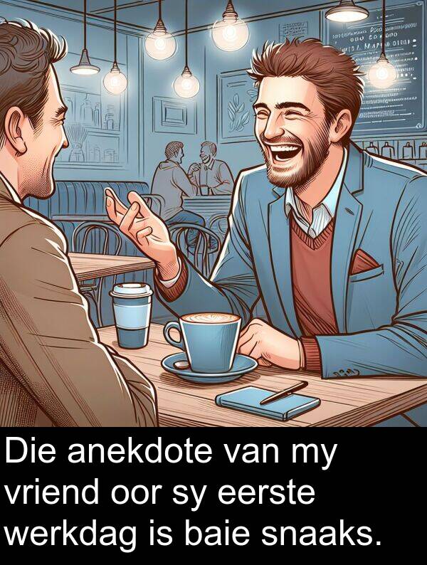 werkdag: Die anekdote van my vriend oor sy eerste werkdag is baie snaaks.