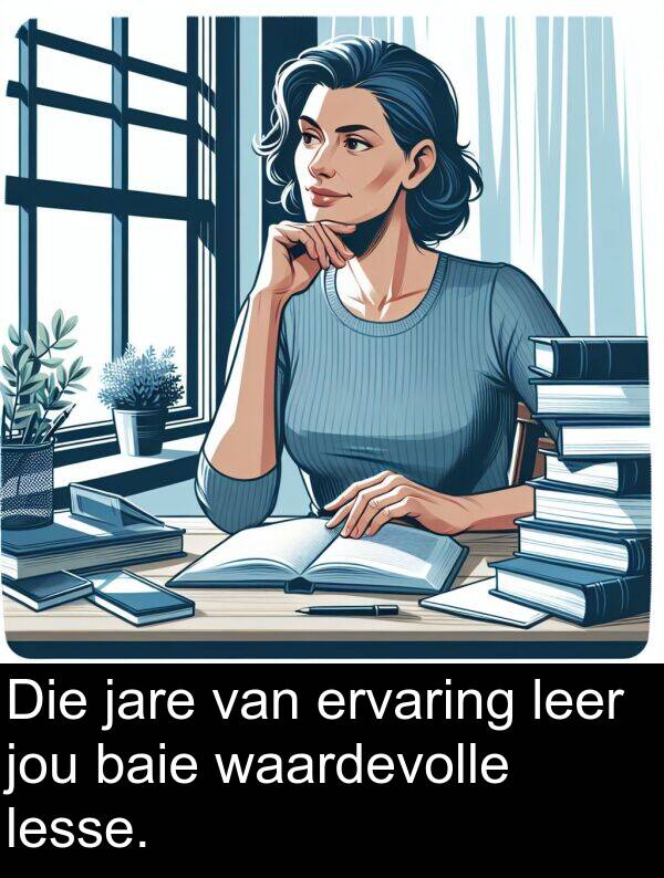 lesse: Die jare van ervaring leer jou baie waardevolle lesse.