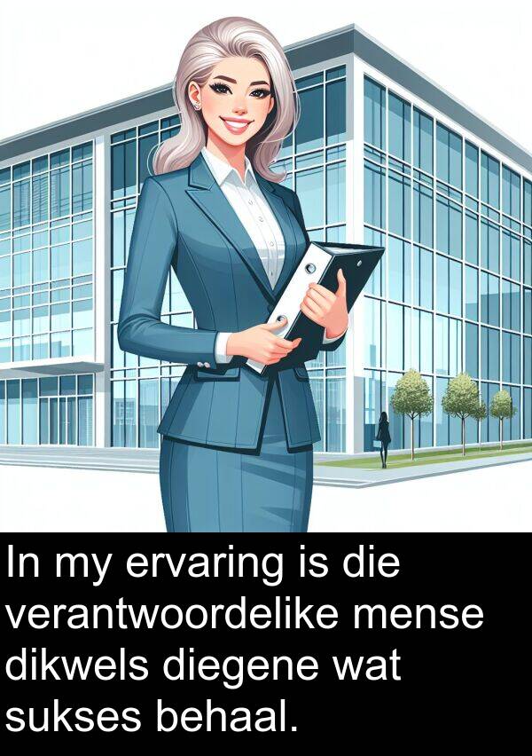 dikwels: In my ervaring is die verantwoordelike mense dikwels diegene wat sukses behaal.