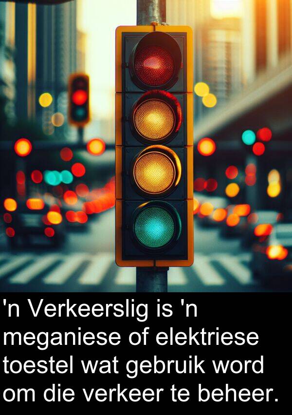 toestel: 'n Verkeerslig is 'n meganiese of elektriese toestel wat gebruik word om die verkeer te beheer.