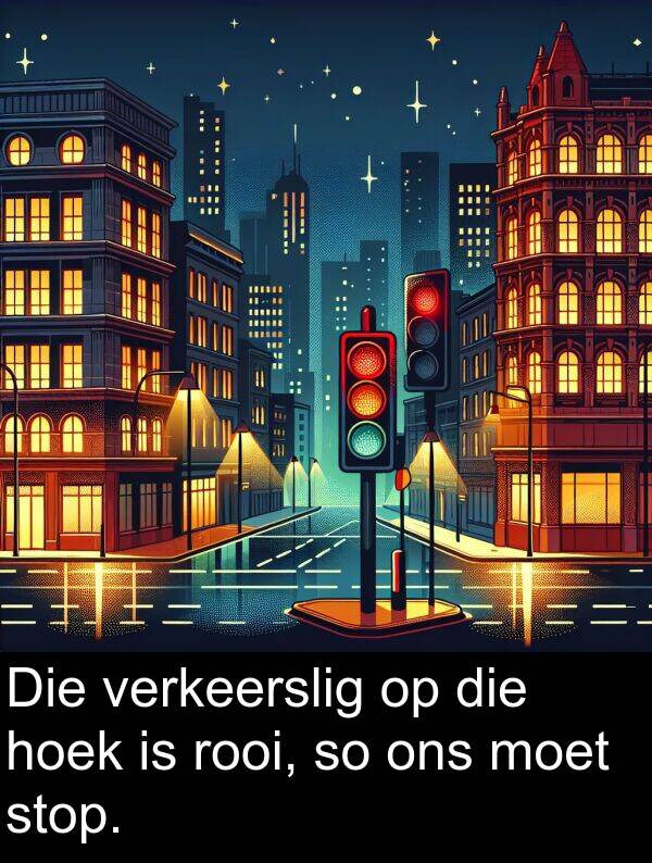 rooi: Die verkeerslig op die hoek is rooi, so ons moet stop.