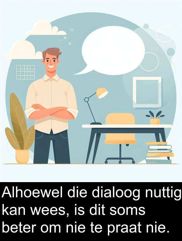 nuttig: Alhoewel die dialoog nuttig kan wees, is dit soms beter om nie te praat nie.