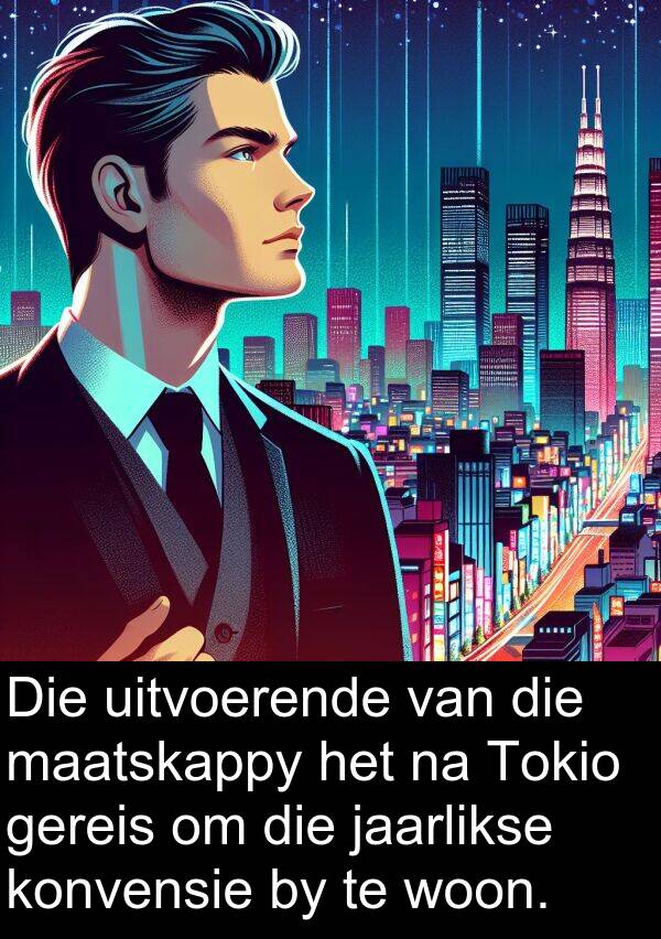 jaarlikse: Die uitvoerende van die maatskappy het na Tokio gereis om die jaarlikse konvensie by te woon.