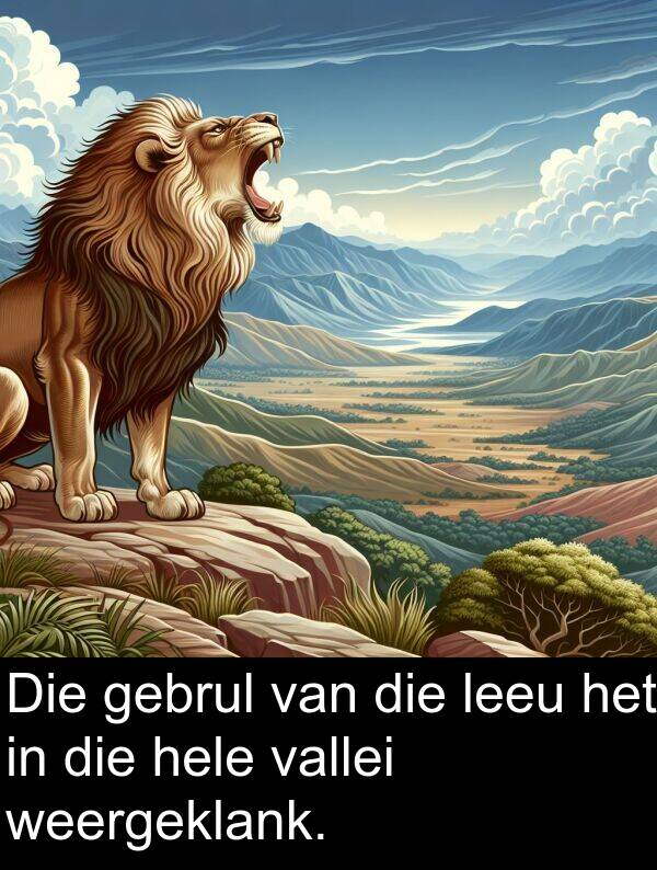 gebrul: Die gebrul van die leeu het in die hele vallei weergeklank.