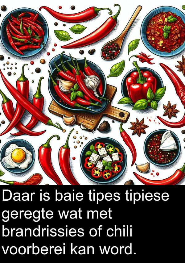 tipes: Daar is baie tipes tipiese geregte wat met brandrissies of chili voorberei kan word.