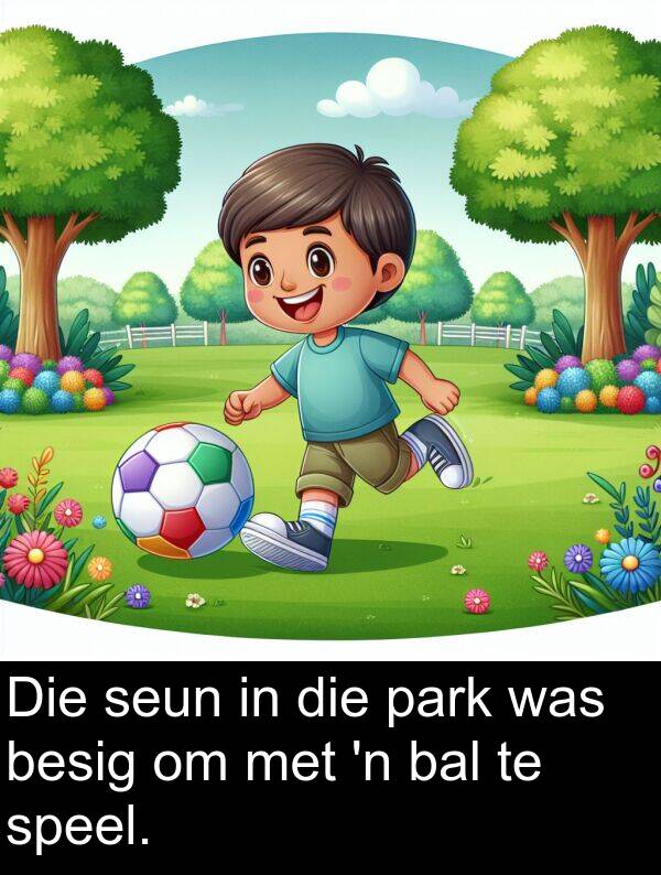 besig: Die seun in die park was besig om met 'n bal te speel.