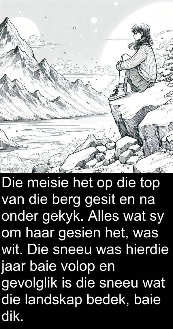 gekyk: Die meisie het op die top van die berg gesit en na onder gekyk. Alles wat sy om haar gesien het, was wit. Die sneeu was hierdie jaar baie volop en gevolglik is die sneeu wat die landskap bedek, baie dik.