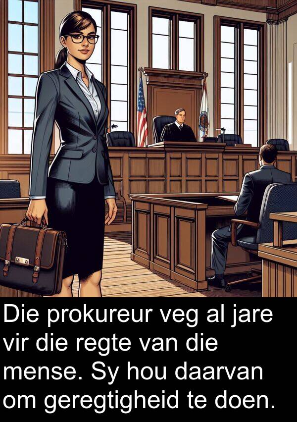 regte: Die prokureur veg al jare vir die regte van die mense. Sy hou daarvan om geregtigheid te doen.