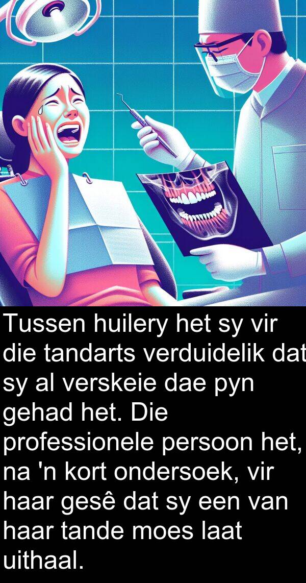 ondersoek: Tussen huilery het sy vir die tandarts verduidelik dat sy al verskeie dae pyn gehad het. Die professionele persoon het, na 'n kort ondersoek, vir haar gesê dat sy een van haar tande moes laat uithaal.