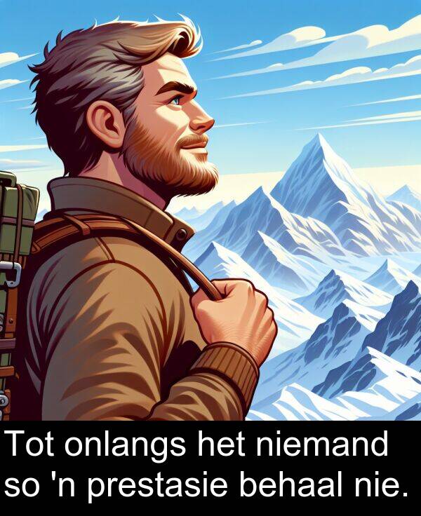 prestasie: Tot onlangs het niemand so 'n prestasie behaal nie.