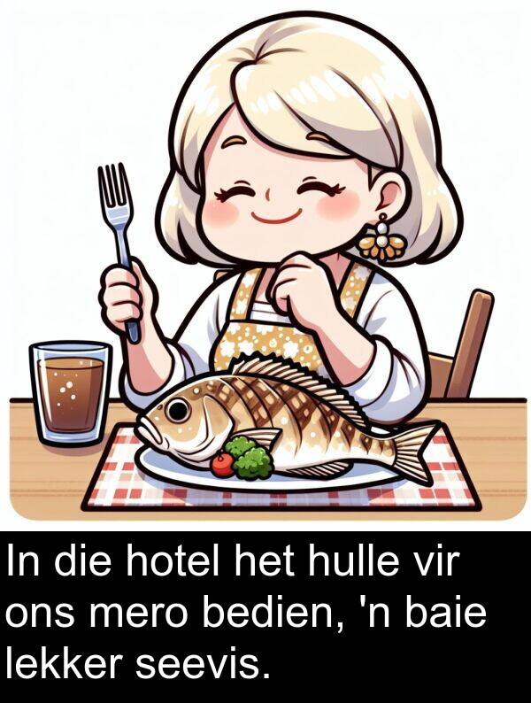 hotel: In die hotel het hulle vir ons mero bedien, 'n baie lekker seevis.