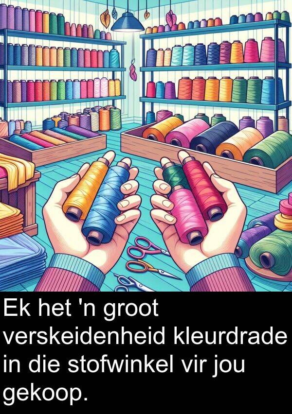 stofwinkel: Ek het 'n groot verskeidenheid kleurdrade in die stofwinkel vir jou gekoop.