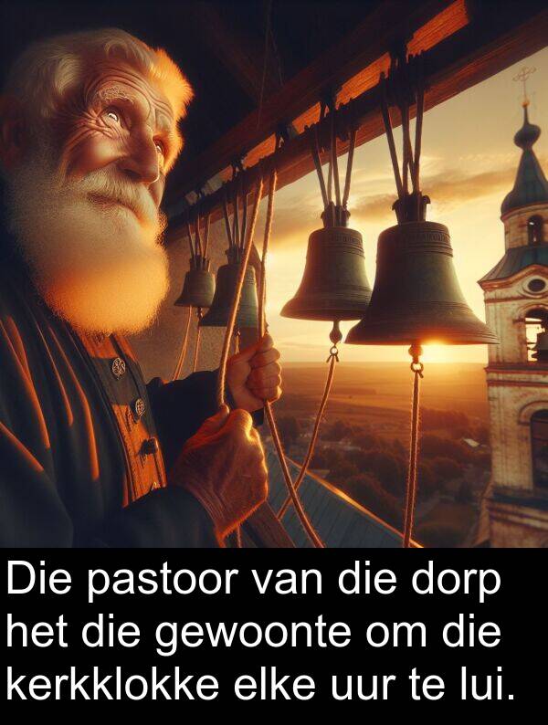 uur: Die pastoor van die dorp het die gewoonte om die kerkklokke elke uur te lui.