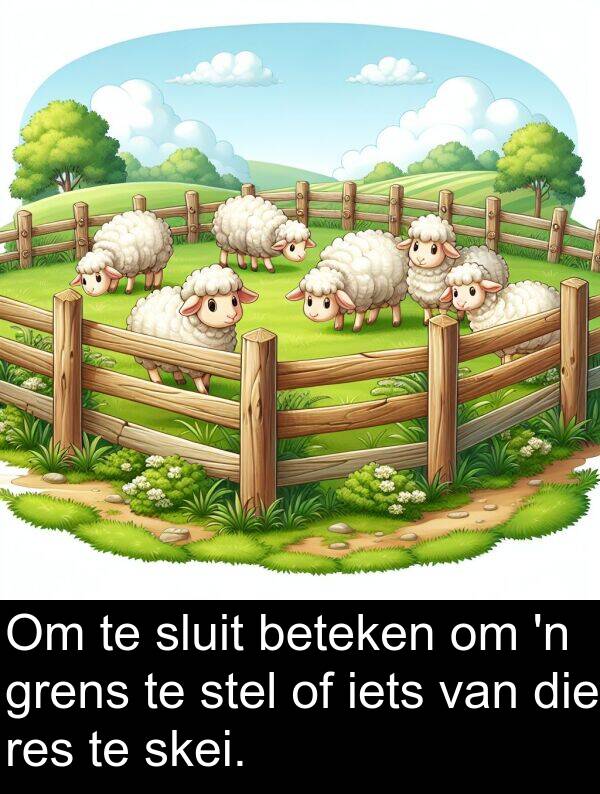 iets: Om te sluit beteken om 'n grens te stel of iets van die res te skei.
