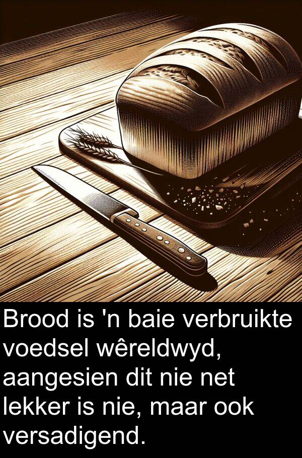 lekker: Brood is 'n baie verbruikte voedsel wêreldwyd, aangesien dit nie net lekker is nie, maar ook versadigend.