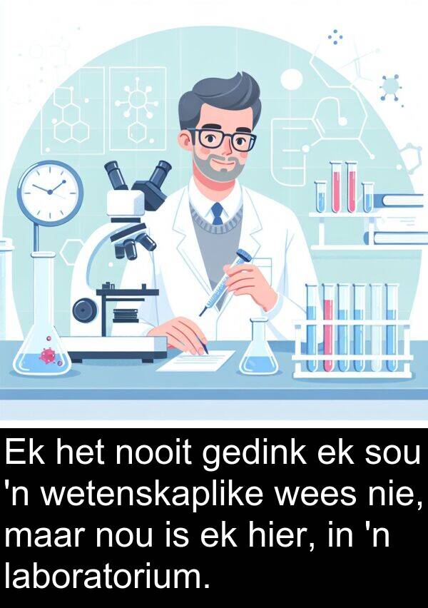 hier: Ek het nooit gedink ek sou 'n wetenskaplike wees nie, maar nou is ek hier, in 'n laboratorium.