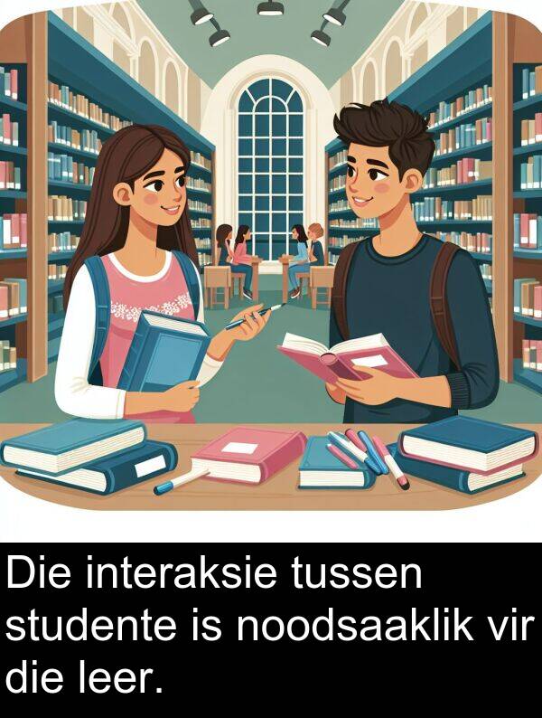 interaksie: Die interaksie tussen studente is noodsaaklik vir die leer.