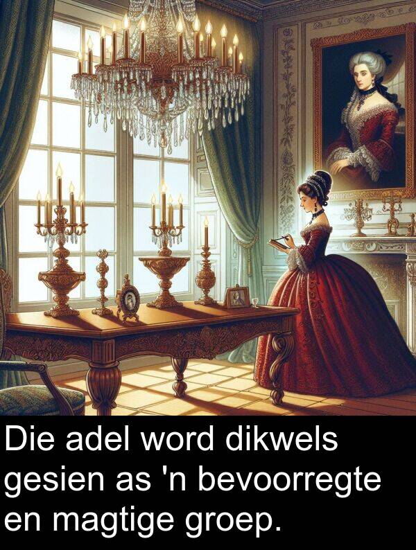 dikwels: Die adel word dikwels gesien as 'n bevoorregte en magtige groep.