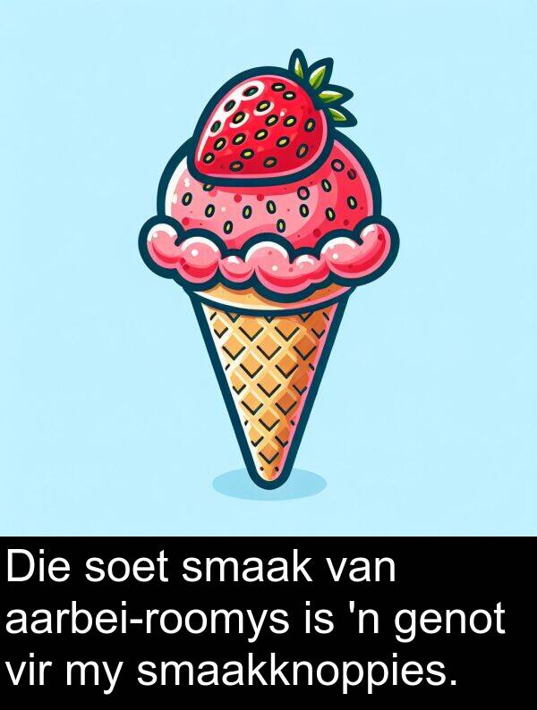 genot: Die soet smaak van aarbei-roomys is 'n genot vir my smaakknoppies.