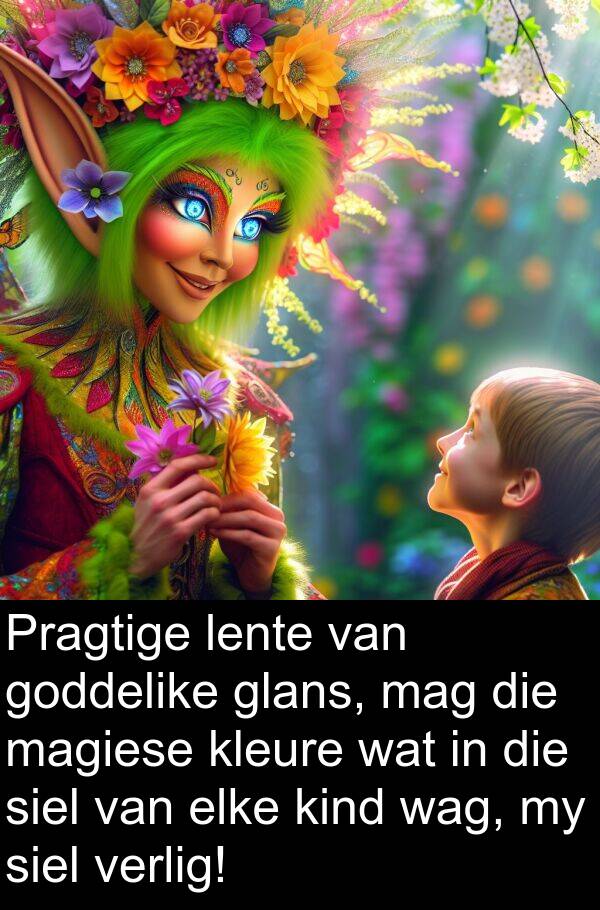 lente: Pragtige lente van goddelike glans, mag die magiese kleure wat in die siel van elke kind wag, my siel verlig!