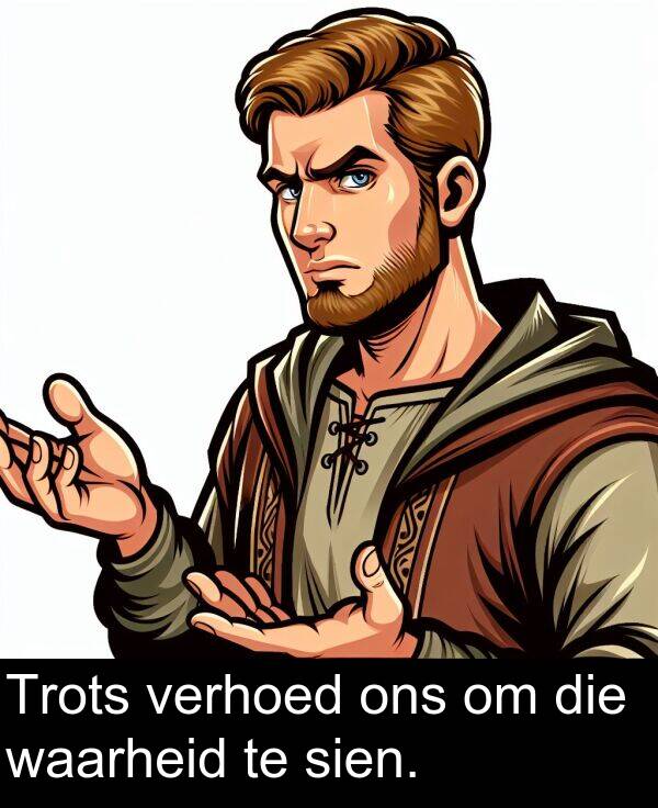 ons: Trots verhoed ons om die waarheid te sien.