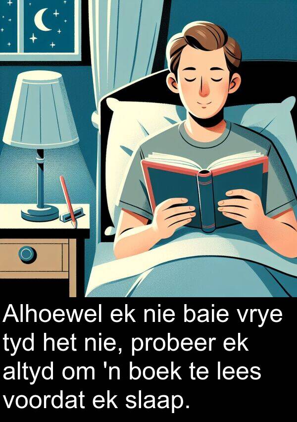 lees: Alhoewel ek nie baie vrye tyd het nie, probeer ek altyd om 'n boek te lees voordat ek slaap.