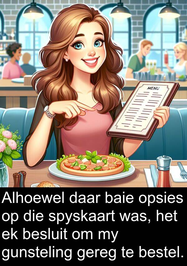 bestel: Alhoewel daar baie opsies op die spyskaart was, het ek besluit om my gunsteling gereg te bestel.