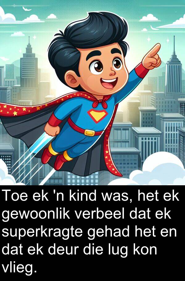 vlieg: Toe ek 'n kind was, het ek gewoonlik verbeel dat ek superkragte gehad het en dat ek deur die lug kon vlieg.