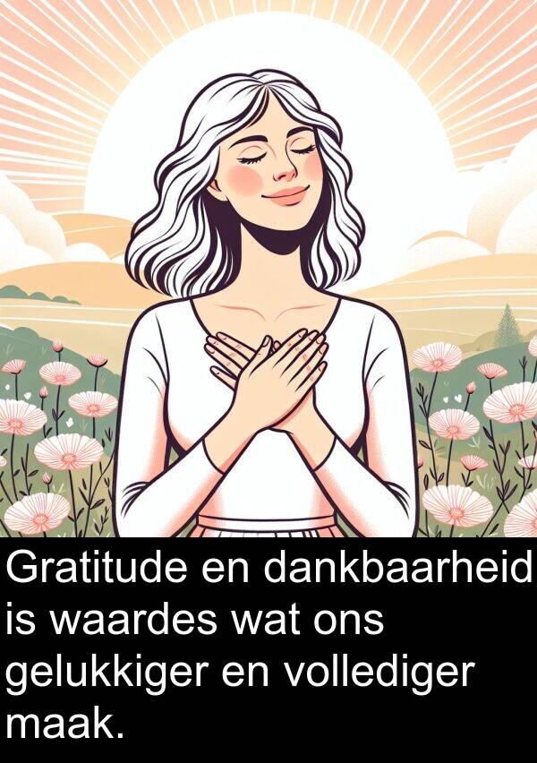 dankbaarheid: Gratitude en dankbaarheid is waardes wat ons gelukkiger en vollediger maak.