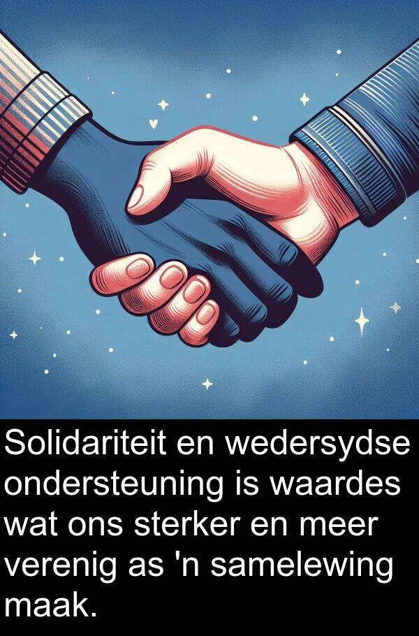 samelewing: Solidariteit en wedersydse ondersteuning is waardes wat ons sterker en meer verenig as 'n samelewing maak.