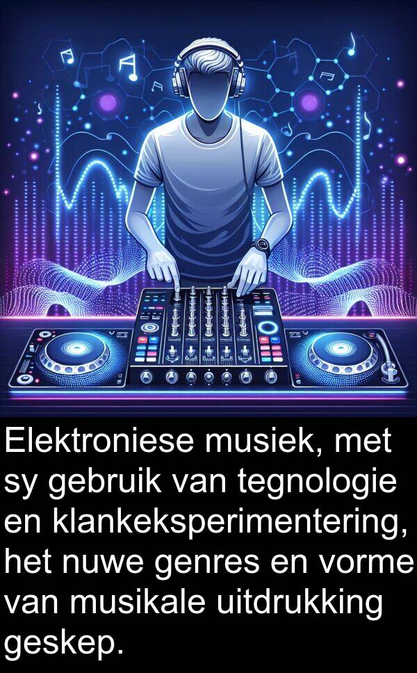 uitdrukking: Elektroniese musiek, met sy gebruik van tegnologie en klankeksperimentering, het nuwe genres en vorme van musikale uitdrukking geskep.