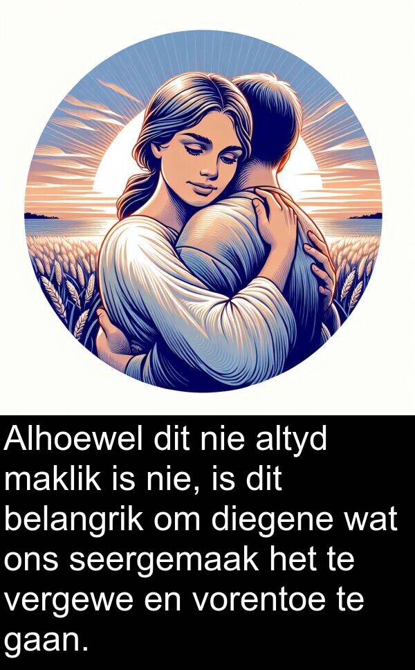 belangrik: Alhoewel dit nie altyd maklik is nie, is dit belangrik om diegene wat ons seergemaak het te vergewe en vorentoe te gaan.