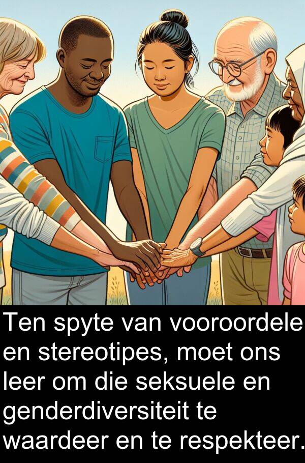 respekteer: Ten spyte van vooroordele en stereotipes, moet ons leer om die seksuele en genderdiversiteit te waardeer en te respekteer.