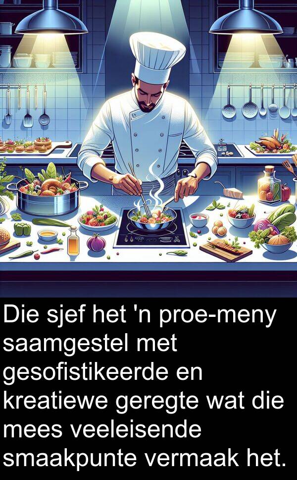 saamgestel: Die sjef het 'n proe-meny saamgestel met gesofistikeerde en kreatiewe geregte wat die mees veeleisende smaakpunte vermaak het.