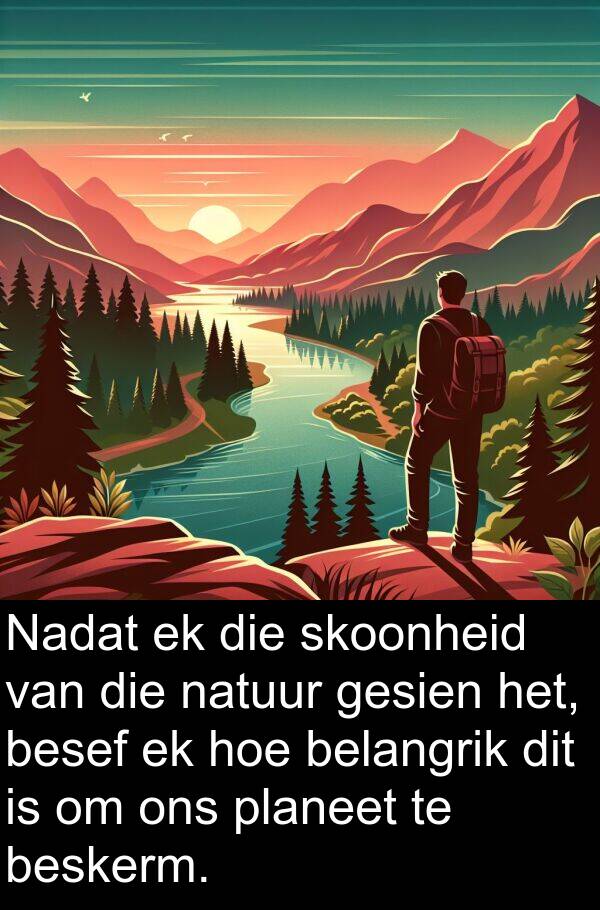 planeet: Nadat ek die skoonheid van die natuur gesien het, besef ek hoe belangrik dit is om ons planeet te beskerm.
