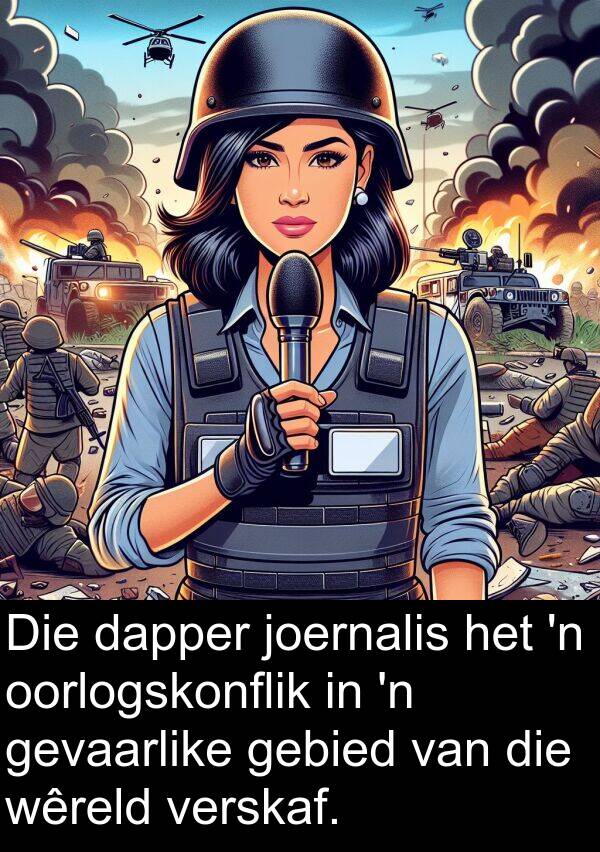 gebied: Die dapper joernalis het 'n oorlogskonflik in 'n gevaarlike gebied van die wêreld verskaf.