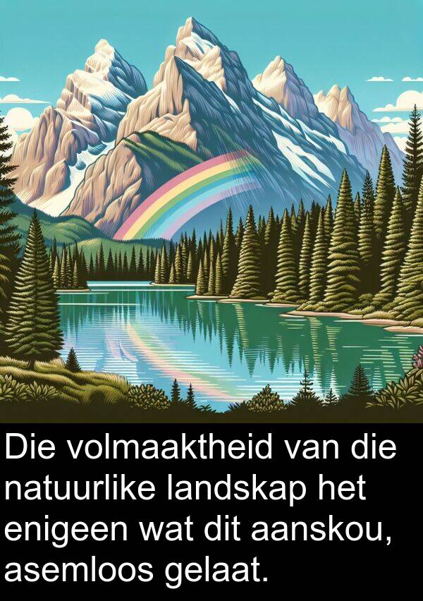 gelaat: Die volmaaktheid van die natuurlike landskap het enigeen wat dit aanskou, asemloos gelaat.