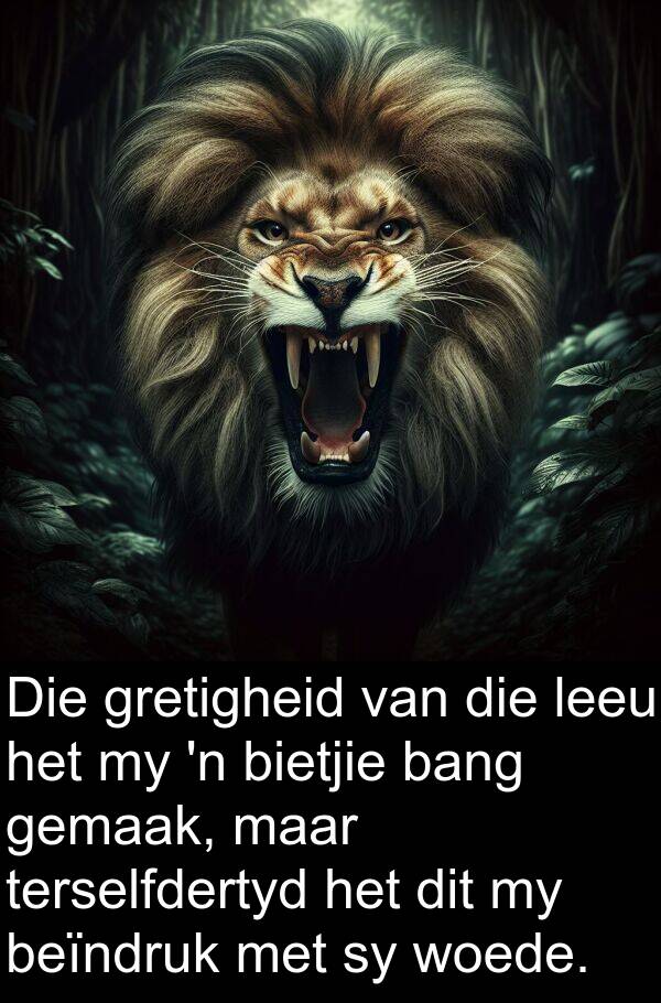 terselfdertyd: Die gretigheid van die leeu het my 'n bietjie bang gemaak, maar terselfdertyd het dit my beïndruk met sy woede.
