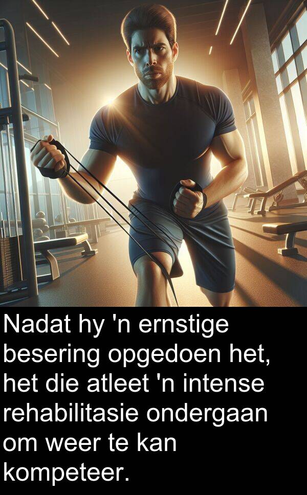 ondergaan: Nadat hy 'n ernstige besering opgedoen het, het die atleet 'n intense rehabilitasie ondergaan om weer te kan kompeteer.