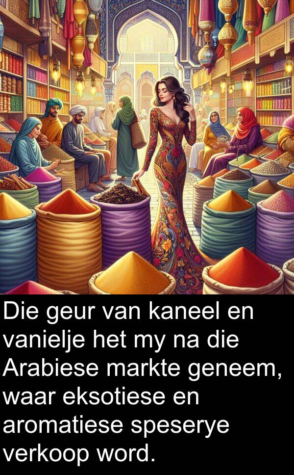 eksotiese: Die geur van kaneel en vanielje het my na die Arabiese markte geneem, waar eksotiese en aromatiese speserye verkoop word.