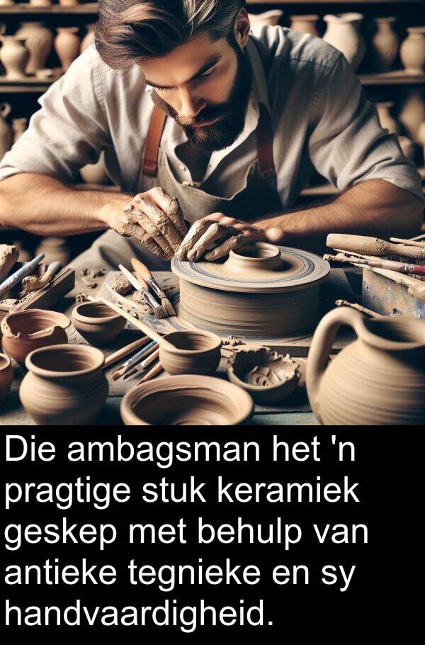handvaardigheid: Die ambagsman het 'n pragtige stuk keramiek geskep met behulp van antieke tegnieke en sy handvaardigheid.