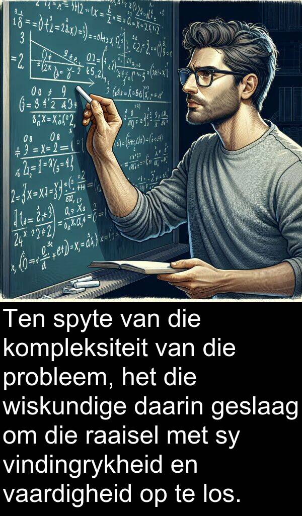 daarin: Ten spyte van die kompleksiteit van die probleem, het die wiskundige daarin geslaag om die raaisel met sy vindingrykheid en vaardigheid op te los.