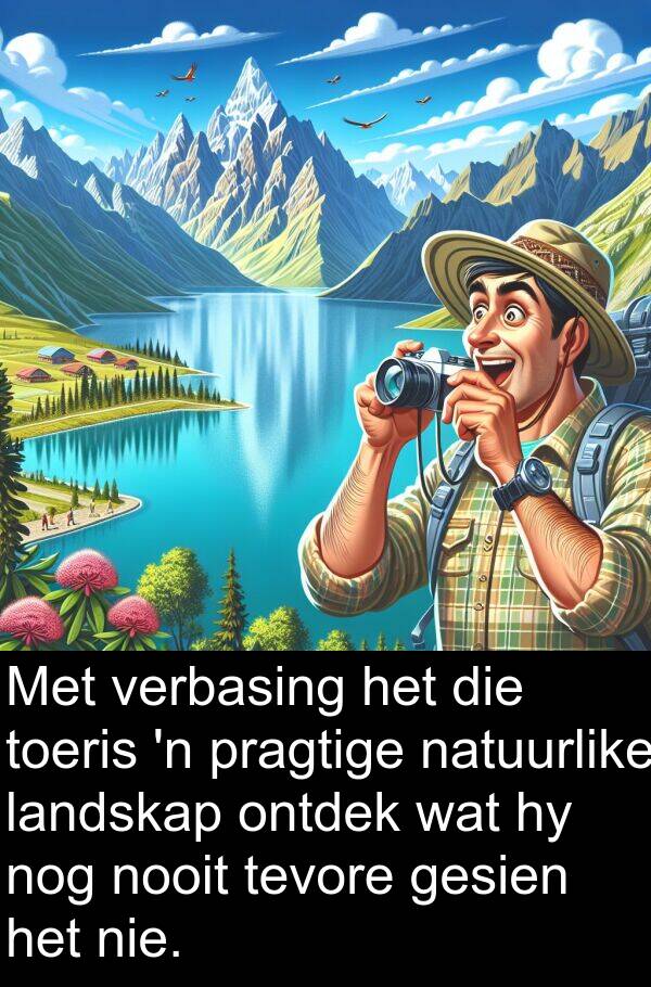 toeris: Met verbasing het die toeris 'n pragtige natuurlike landskap ontdek wat hy nog nooit tevore gesien het nie.