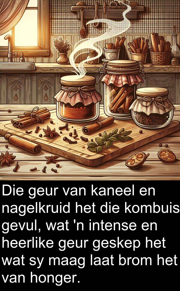 honger: Die geur van kaneel en nagelkruid het die kombuis gevul, wat 'n intense en heerlike geur geskep het wat sy maag laat brom het van honger.