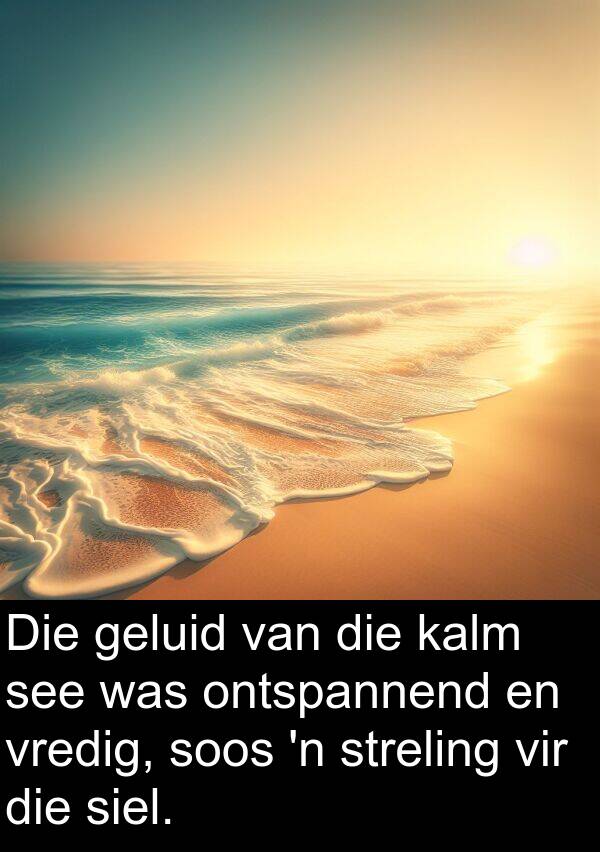 ontspannend: Die geluid van die kalm see was ontspannend en vredig, soos 'n streling vir die siel.