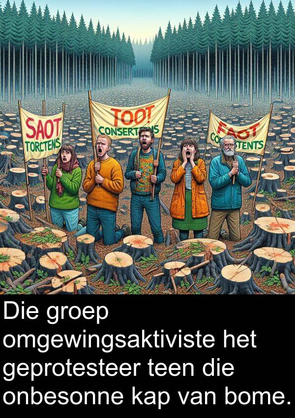 omgewingsaktiviste: Die groep omgewingsaktiviste het geprotesteer teen die onbesonne kap van bome.