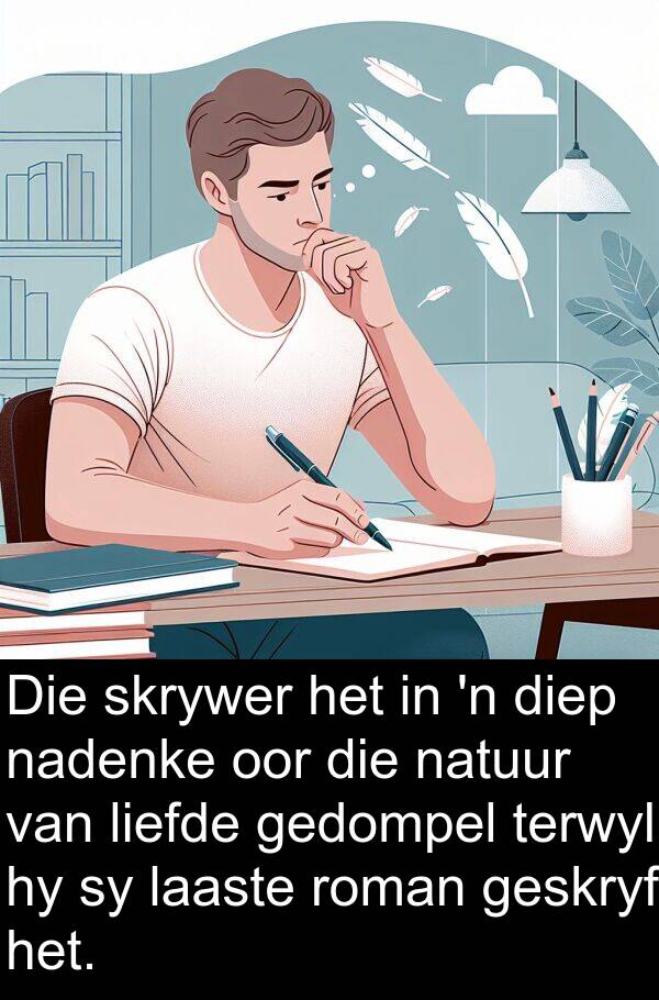 laaste: Die skrywer het in 'n diep nadenke oor die natuur van liefde gedompel terwyl hy sy laaste roman geskryf het.
