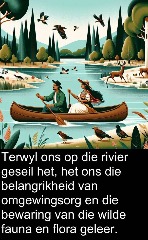 geleer: Terwyl ons op die rivier geseil het, het ons die belangrikheid van omgewingsorg en die bewaring van die wilde fauna en flora geleer.